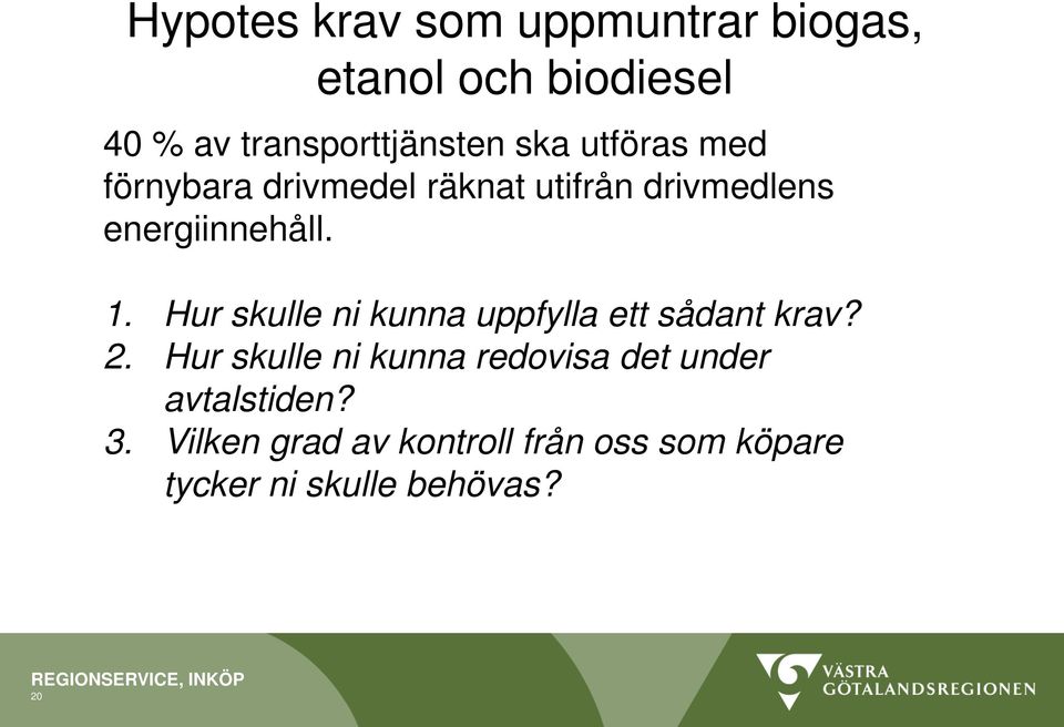 Hur skulle ni kunna uppfylla ett sådant krav? 2.