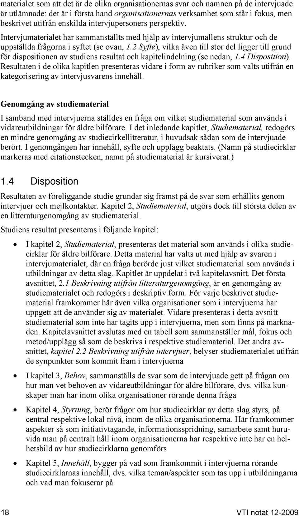 2 Syfte), vilka även till stor del ligger till grund för dispositionen av studiens resultat och kapitelindelning (se nedan, 1.4 Disposition).