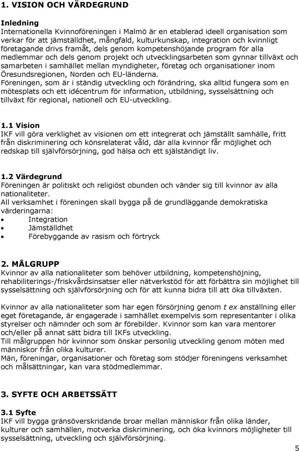 företag och organisationer inom Öresundsregionen, Norden och EU-länderna.