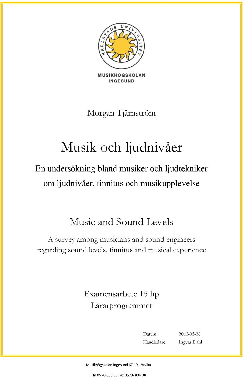 sound levels, tinnitus and musical experience Examensarbete 15 hp Lärarprogrammet Datum: 2012-05-28