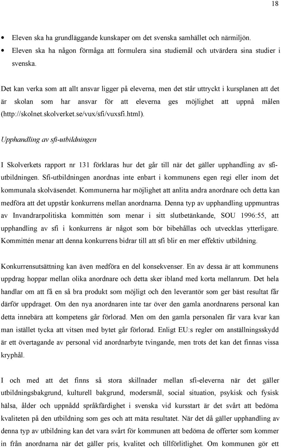 se/vux/sfi/vuxsfi.html). Upphandling av sfi-utbildningen I Skolverkets rapport nr 131 förklaras hur det går till när det gäller upphandling av sfiutbildningen.