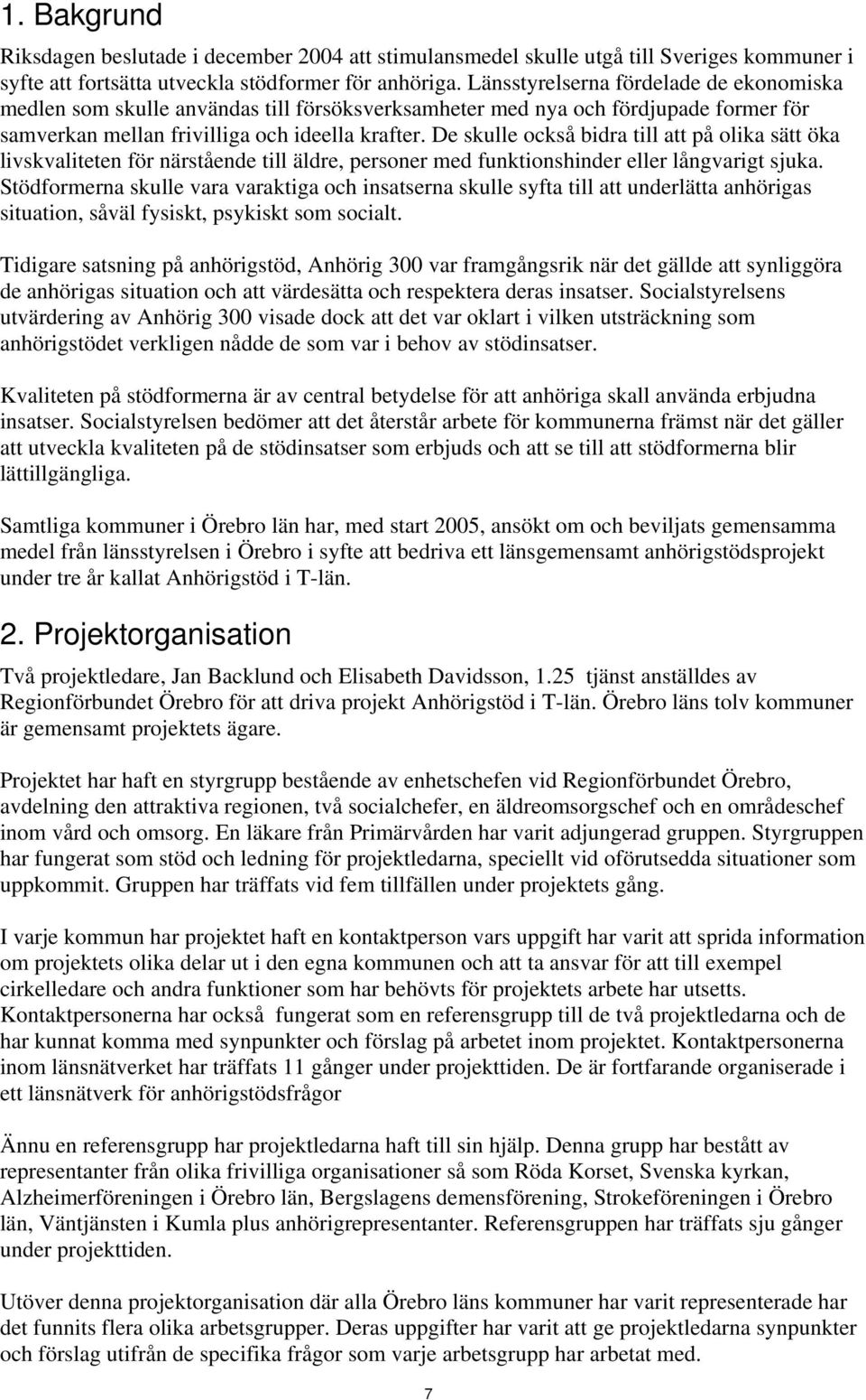 De skulle också bidra till att på olika sätt öka livskvaliteten för närstående till äldre, personer med funktionshinder eller långvarigt sjuka.