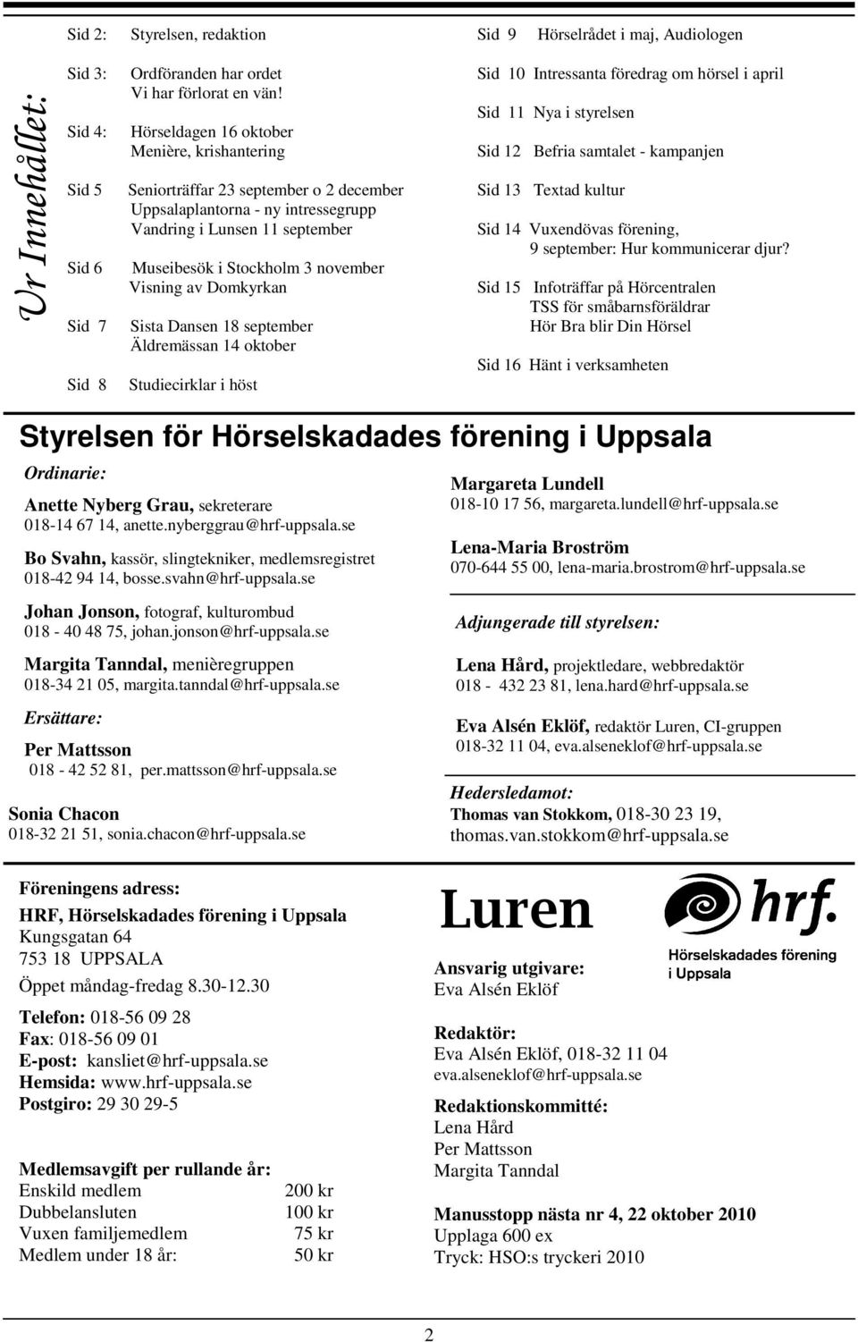 Domkyrkan Sista Dansen 18 september Äldremässan 14 oktober Studiecirklar i höst Sid 10 Intressanta föredrag om hörsel i april Sid 11 Nya i styrelsen Sid 12 Befria samtalet - kampanjen Sid 13 Textad