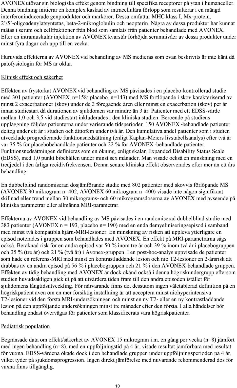 Dessa omfattar MHC klass I, Mx-protein, 2 /5 -oligoadenylatsyntetas, beta-2-mikroglobulin och neopterin.