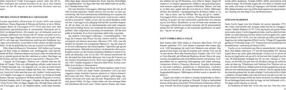 1610) sista stora verk. Den dramatiska uppväckelsescenen är monumental, balanserad och utförd i en dämpad kolorit. Allt utspelar sig i ett drömartat, grunt och tämligen odefinierat rum.