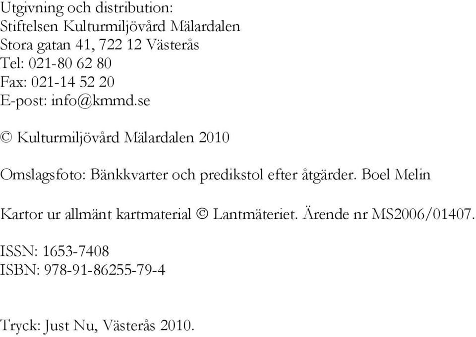 se Kulturmiljövård Mälardalen 2010 Omslagsfoto: Bänkkvarter och predikstol efter åtgärder.