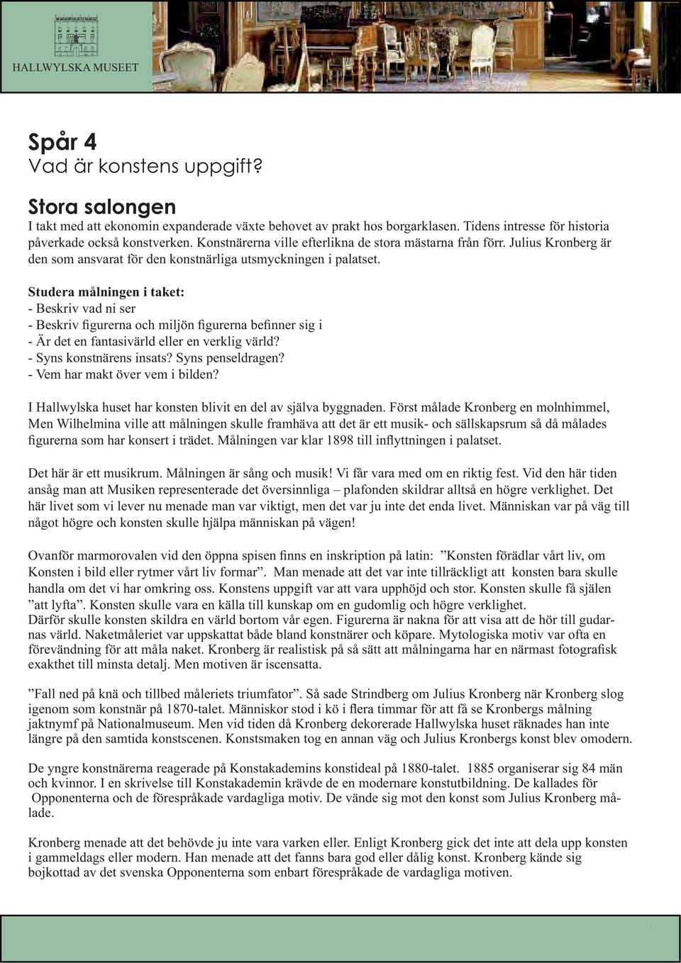 Studera målningen i taket: - Beskriv vad ni ser - Beskriv figurerna och miljön figurerna befinner sig i - Är det en fantasivärld eller en verklig värld? - Syns konstnärens insats? Syns penseldragen?