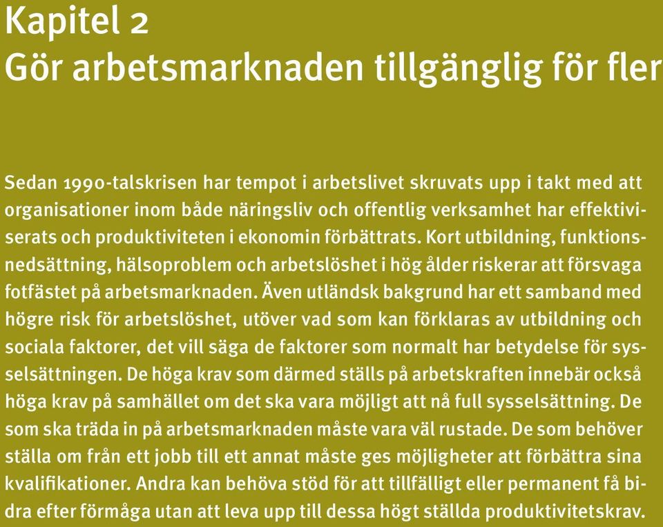 Även utländsk bakgrund har ett samband med högre risk för arbetslöshet, utöver vad som kan förklaras av utbildning och sociala faktorer, det vill säga de faktorer som normalt har betydelse för