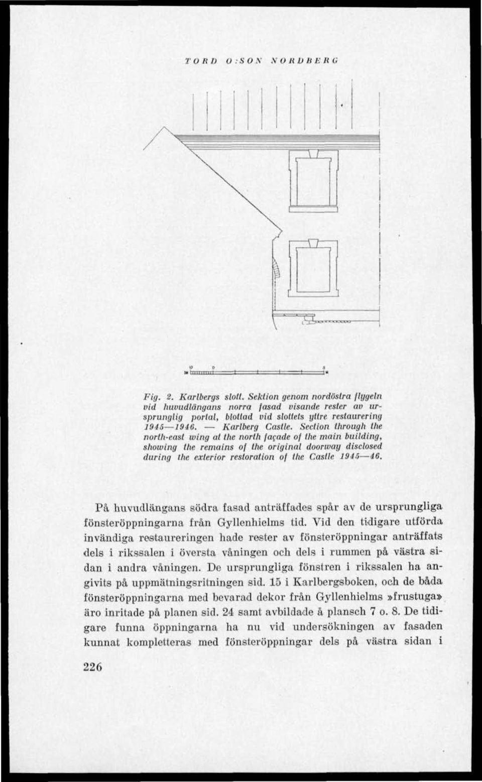 Section through the norlh-east wing at the north facade of the main building, showing the remains of the original doorway disclosed during the exteriör restoration of the Castle 1945 46.