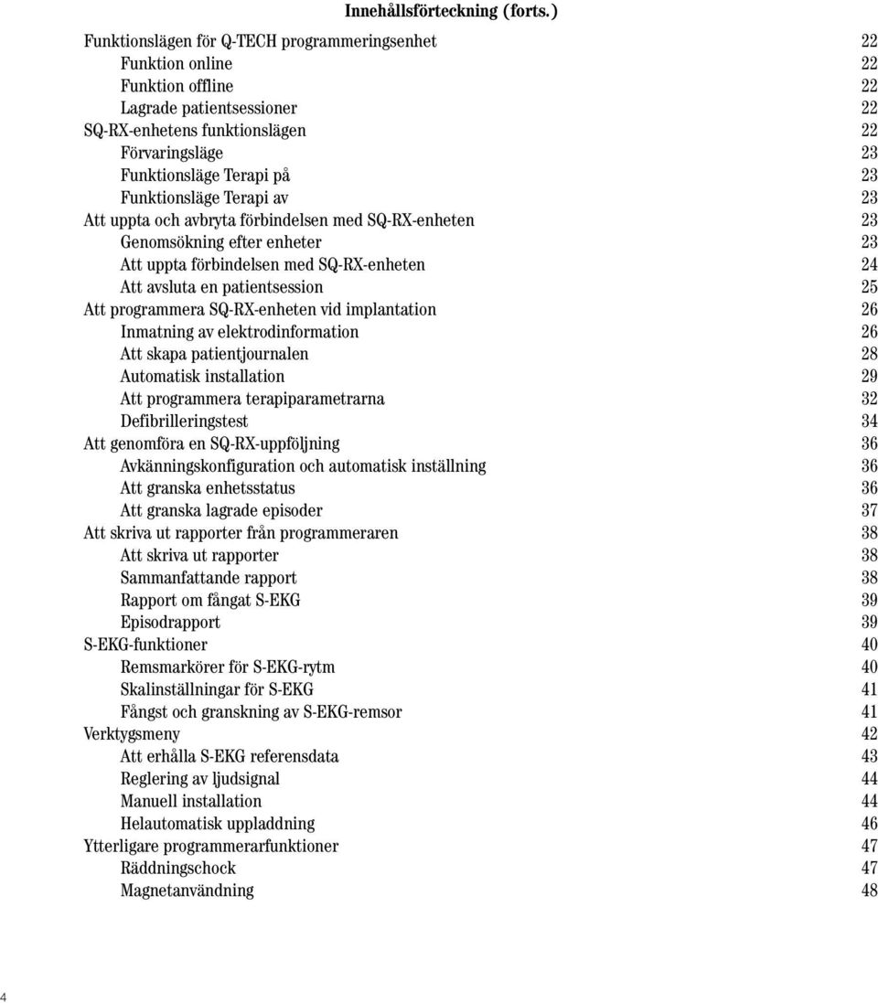 Funktionsläge Terapi av 23 Att uppta och avbryta förbindelsen med SQ-RX-enheten 23 Genomsökning efter enheter 23 Att uppta förbindelsen med SQ-RX-enheten 24 Att avsluta en patientsession 25 Att