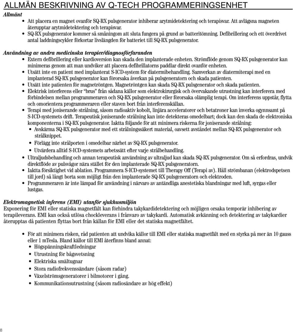 Defibrillering och ett överdrivet antal laddningscykler förkortar livslängden för batteriet till SQ-RX pulsgenerator.