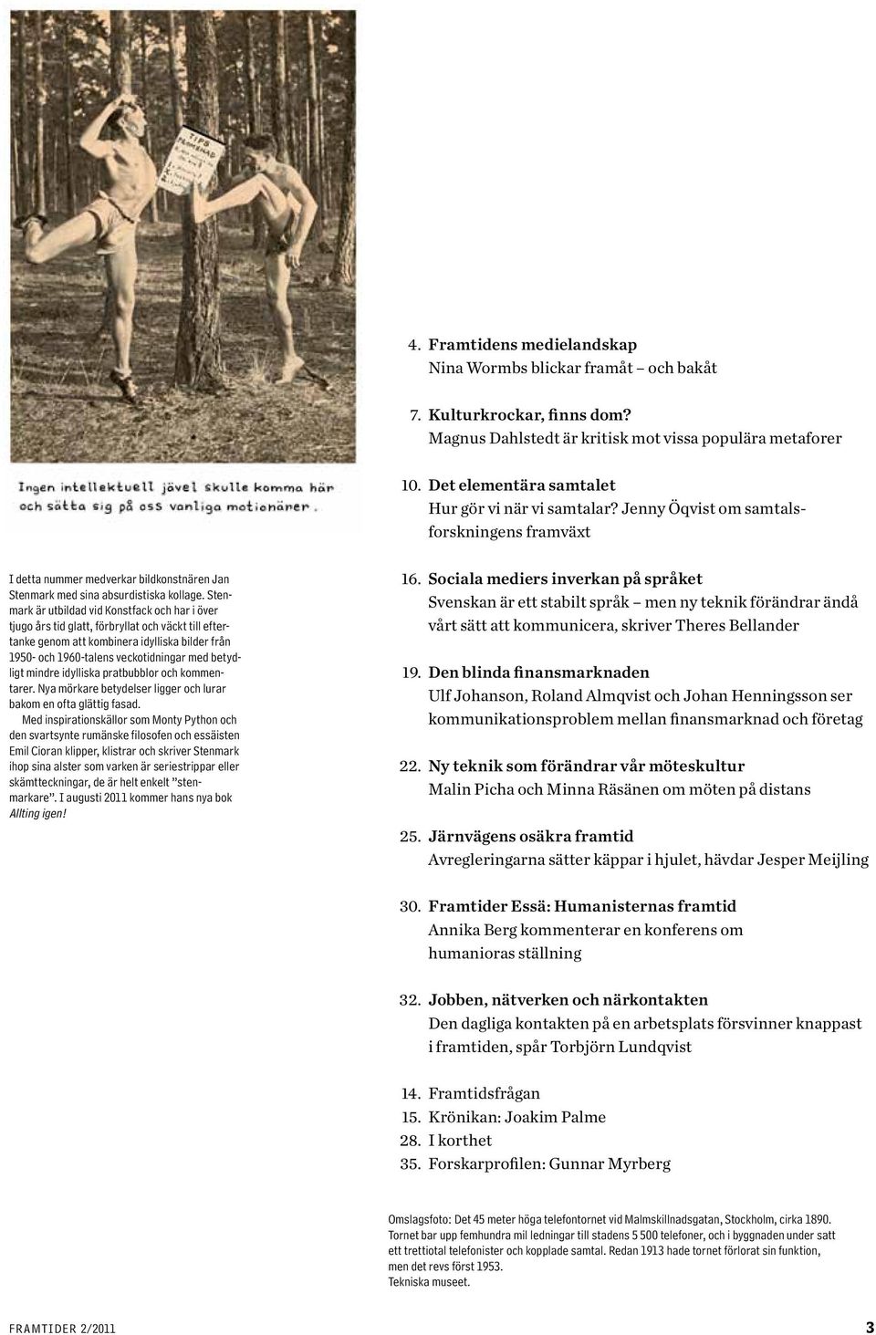 Stenmark är utbildad vid Konstfack och har i över tjugo års tid glatt, förbryllat och väckt till eftertanke genom att kombinera idylliska bilder från 1950- och 1960-talens veckotidningar med