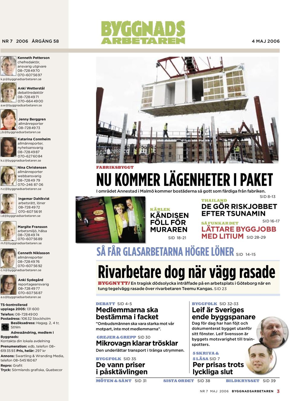 se Nina Christensen allmänreporter webbansvarig 08 728 49 79 070 246 87 06 n.c@byggnadsarbetaren.se Ingemar Dahlkvist arbetsrätt, löner 08 728 49 72 070 607 56 91 i.d@byggnadsarbetaren.