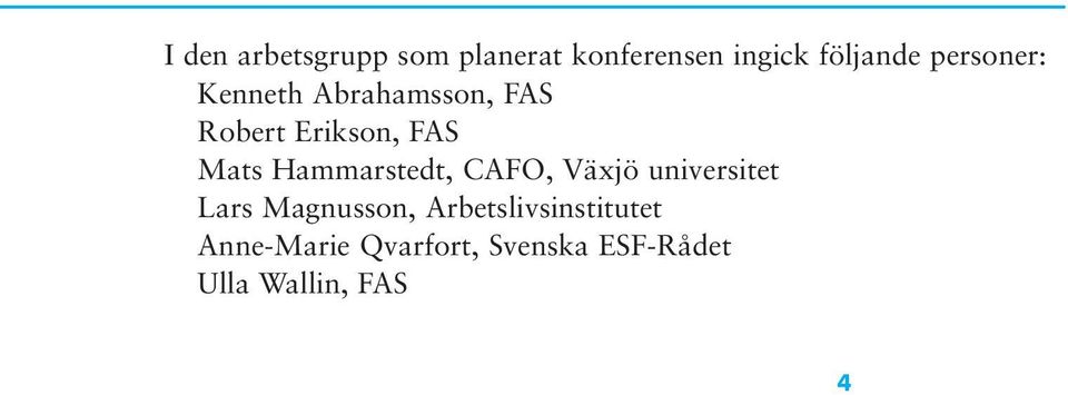 Hammarstedt, CAFO, Växjö universitet Lars Magnusson,