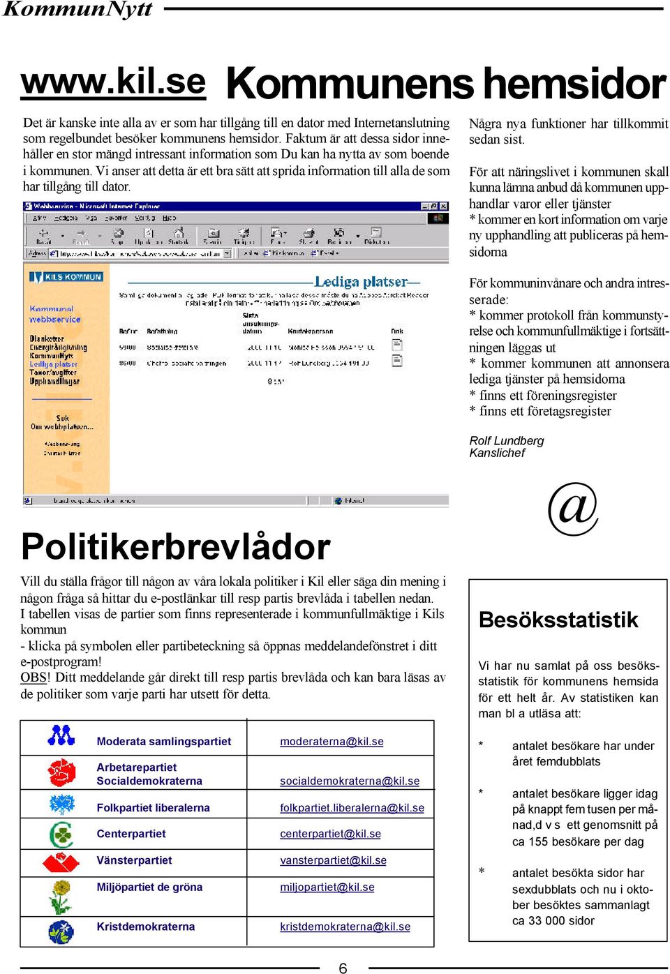 Vi anser att detta är ett bra sätt att sprida information till alla de som har tillgång till dator. Några nya funktioner har tillkommit sedan sist.