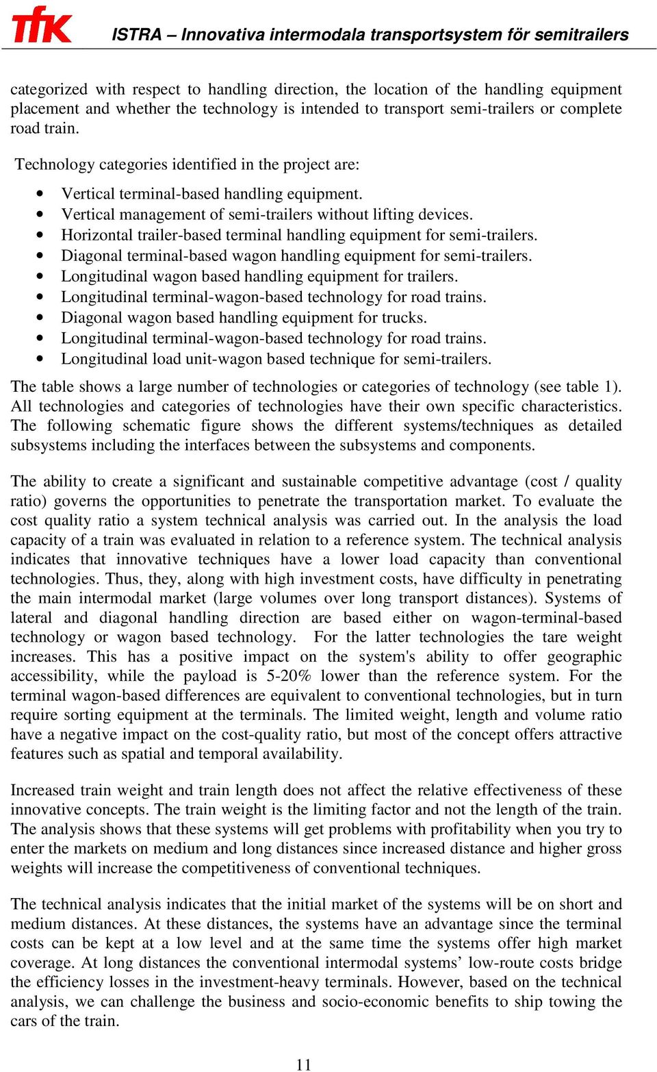 Horizontal trailer-based terminal handling equipment for semi-trailers. Diagonal terminal-based wagon handling equipment for semi-trailers. Longitudinal wagon based handling equipment for trailers.