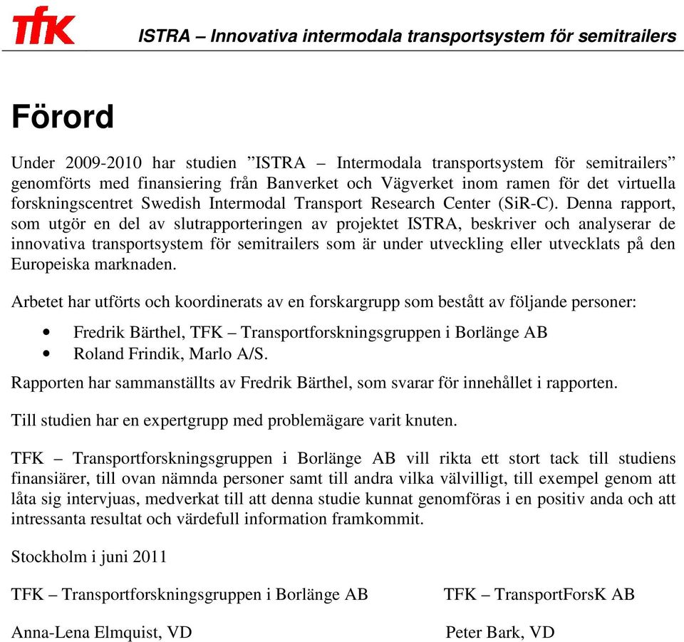 Denna rapport, som utgör en del av slutrapporteringen av projektet ISTRA, beskriver och analyserar de innovativa transportsystem för semitrailers som är under utveckling eller utvecklats på den
