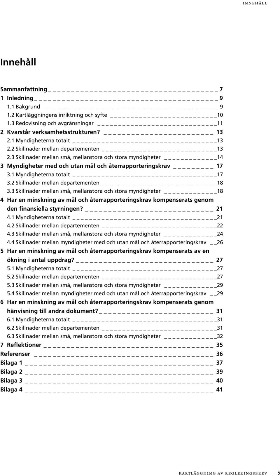 1 Myndigheterna totalt 17 3.2 Skillnader mellan departementen 18 3.