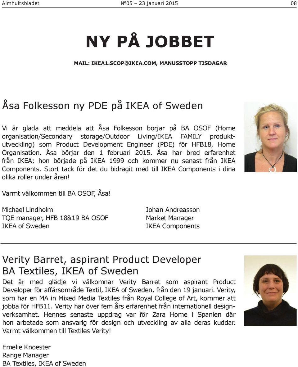 produktutveckling) som Product Development Engineer (PDE) för HFB18, Home Organisation. Åsa börjar den 1 februari 2015.