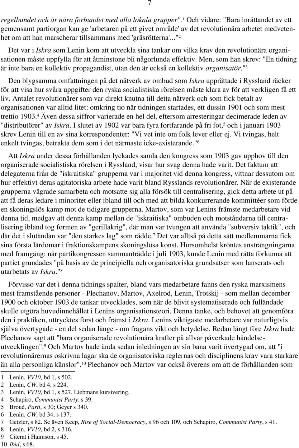 .." Det var i Iskra som Lenin kom att utveckla sina tankar om vilka krav den revolutionära organisationen måste uppfylla för att åtminstone bli någorlunda effektiv.