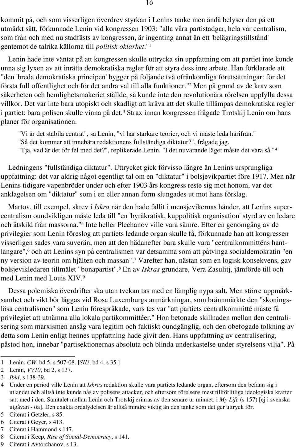 " Lenin hade inte väntat på att kongressen skulle uttrycka sin uppfattning om att partiet inte kunde unna sig lyxen av att inrätta demokratiska regler för att styra dess inre arbete.