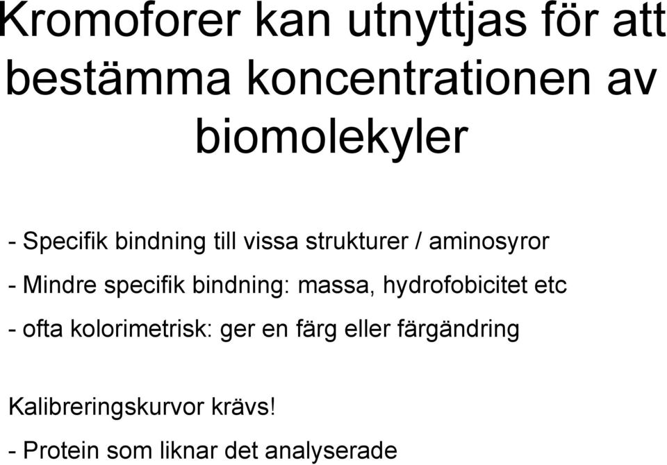 bindning: massa, hydrofobicitet etc - ofta kolorimetrisk: ger en färg