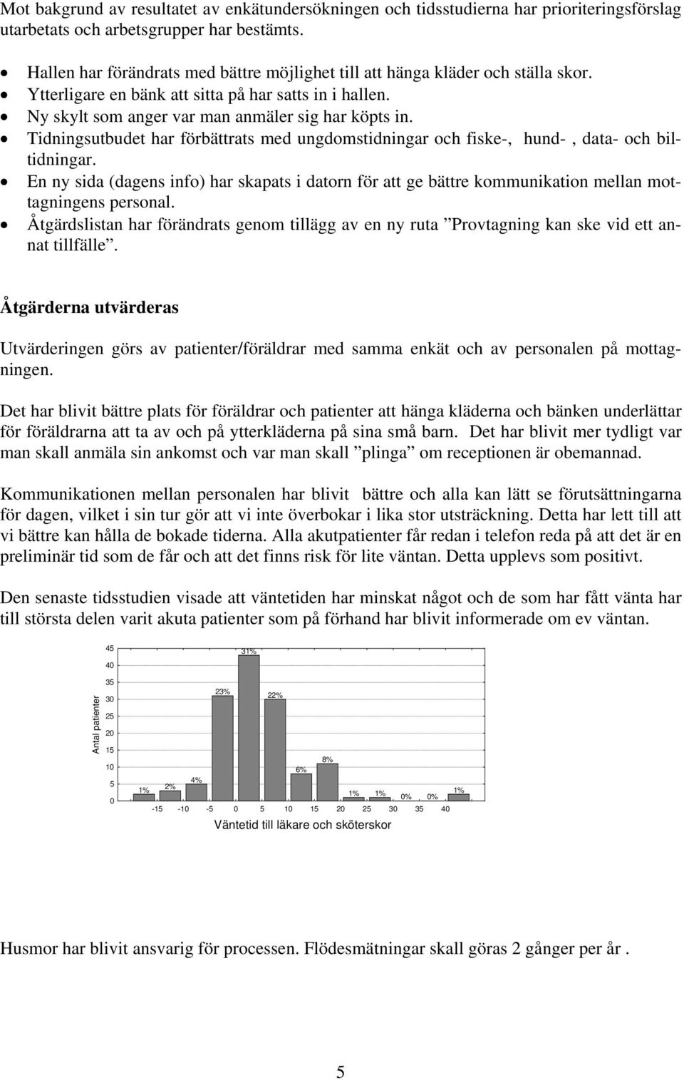 Tidningsutbudet har förbättrats med ungdomstidningar och fiske-, hund-, data- och biltidningar.