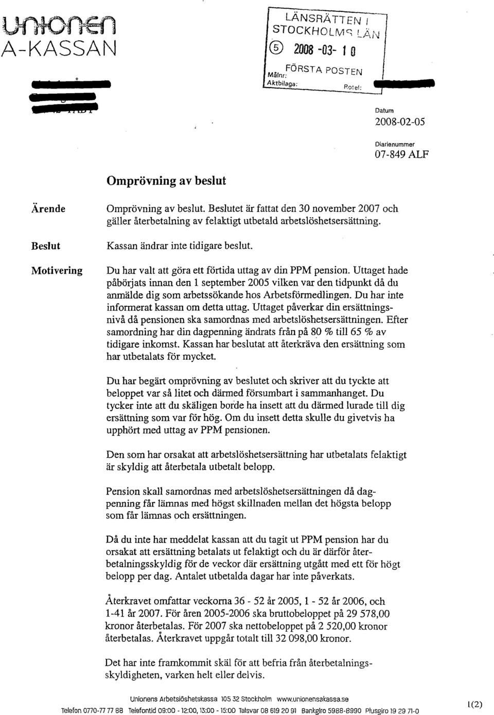 Du har valt att göra ett förtida uttag av din PPM pension. Uttaget hade påbörjats innan den 1 september 2005 vilken var den tidpunkt då du anmälde dig som arbetssökande hos Arbetsförmedlingen.