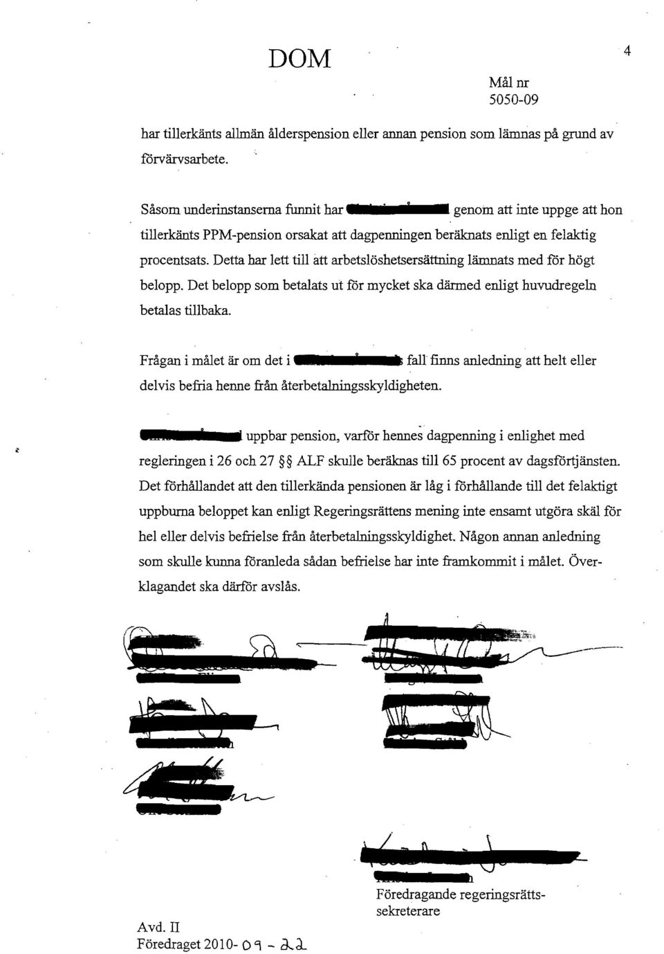 Detta har lett till att arbetslöshetsersätlning lämnats med för högt belopp. Det belopp som betalats ut för mycket ska därmed enligt huvudregeln betalas tillbaka.