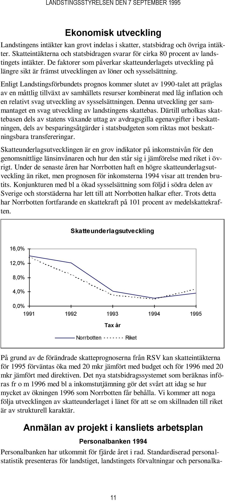 Enligt Landstingsförbundets prognos kommer slutet av 1990-talet att präglas av en måttlig tillväxt av samhällets resurser kombinerat med låg inflation och en relativt svag utveckling av