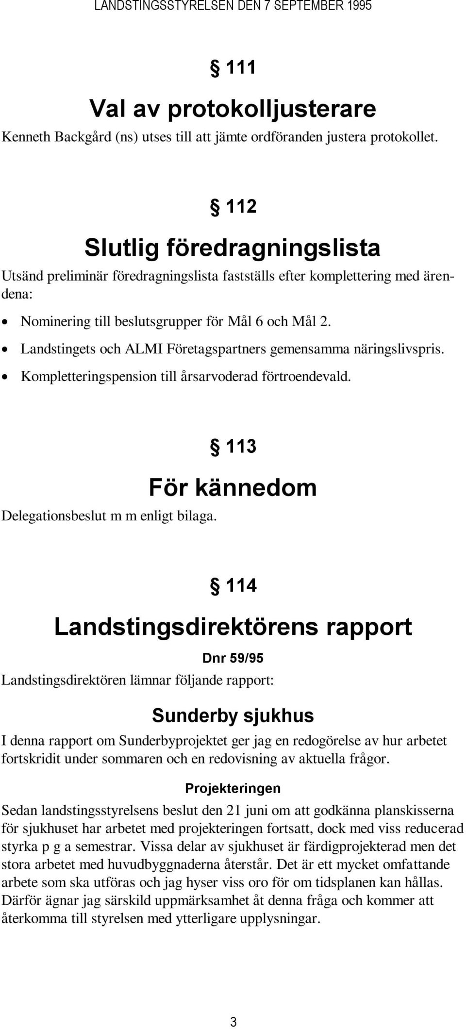 Landstingets och ALMI Företagspartners gemensamma näringslivspris. Kompletteringspension till årsarvoderad förtroendevald. Delegationsbeslut m m enligt bilaga.