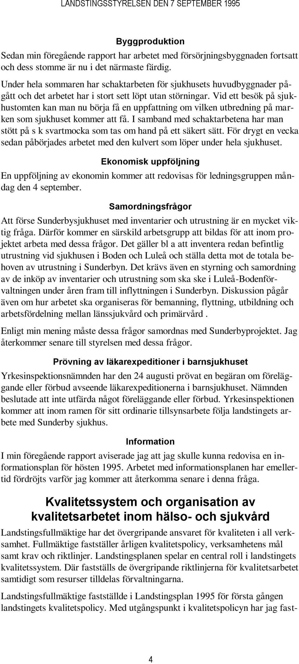 Vid ett besök på sjukhustomten kan man nu börja få en uppfattning om vilken utbredning på marken som sjukhuset kommer att få.