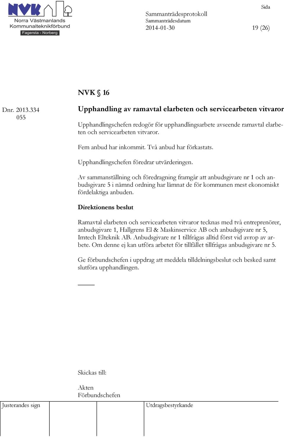 Två anbud har förkastats. Upphandlingschefen föredrar utvärderingen.