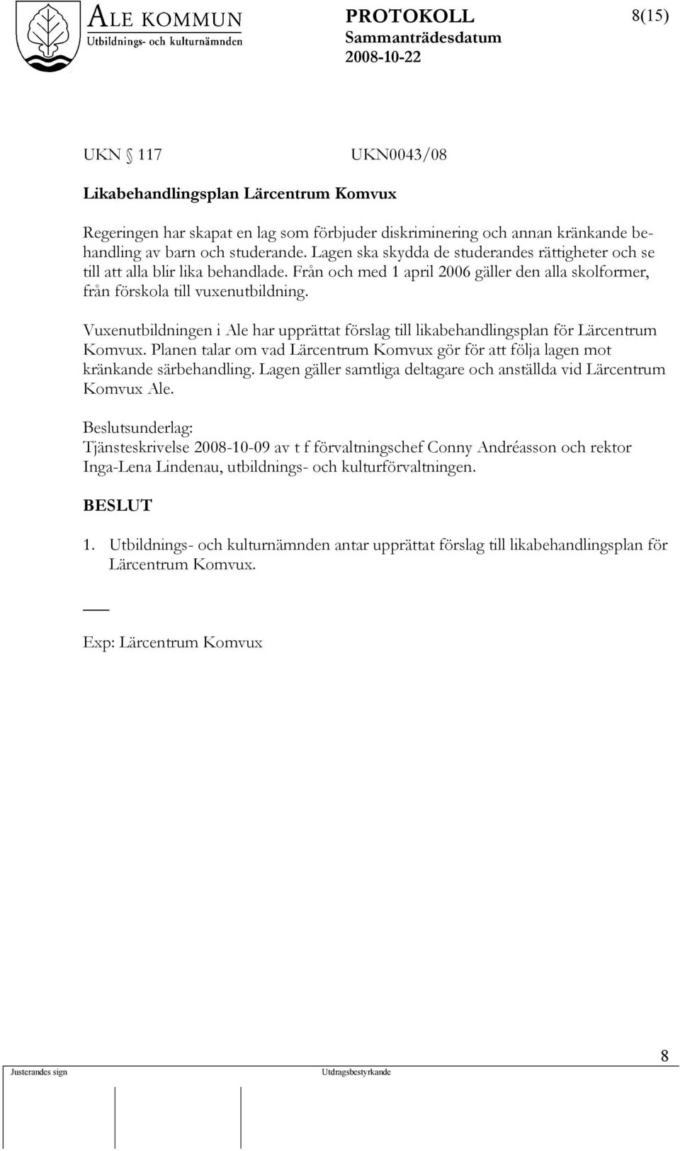 Vuxenutbildningen i Ale har upprättat förslag till likabehandlingsplan för Lärcentrum Komvux. Planen talar om vad Lärcentrum Komvux gör för att följa lagen mot kränkande särbehandling.