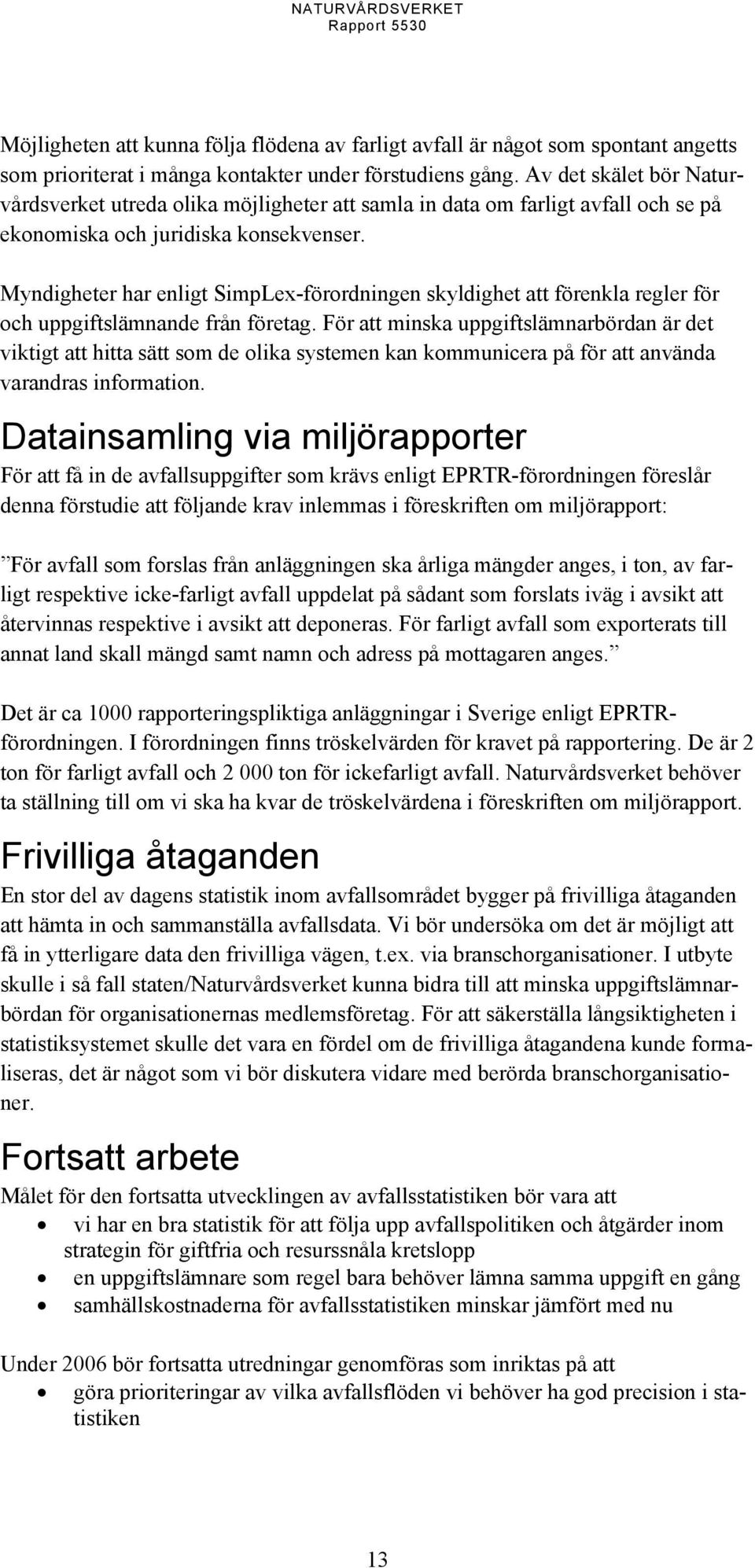 Myndigheter har enligt SimpLex-förordningen skyldighet att förenkla regler för och uppgiftslämnande från företag.