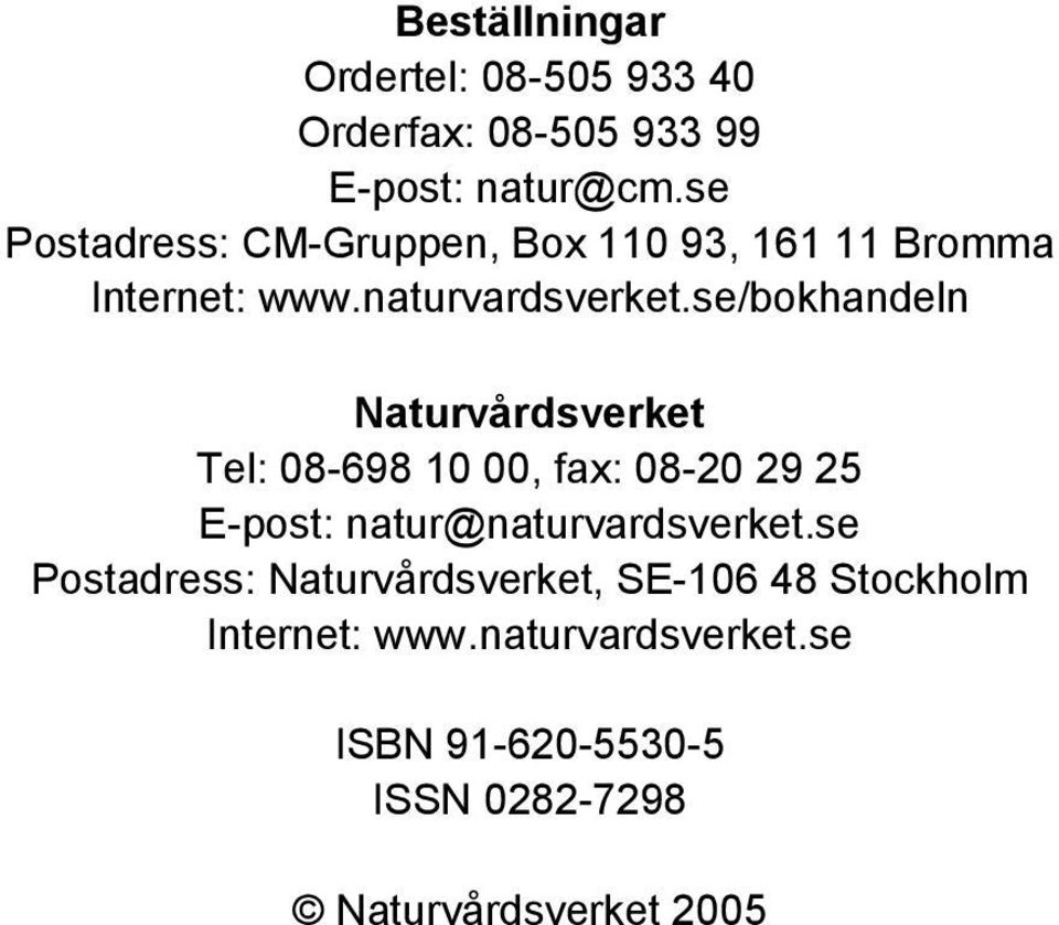 se/bokhandeln Naturvårdsverket Tel: 08-698 10 00, fax: 08-20 29 25 E-post: natur@naturvardsverket.