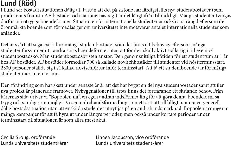 Många studenter tvingas därför in i otrygga boendeformer.