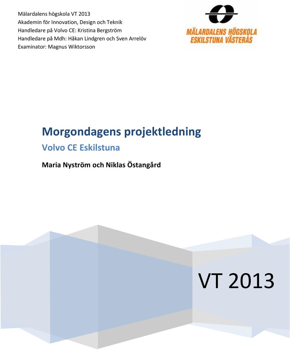 Lindgren och Sven Arrelöv Examinator: Magnus Wiktorsson Morgondagens