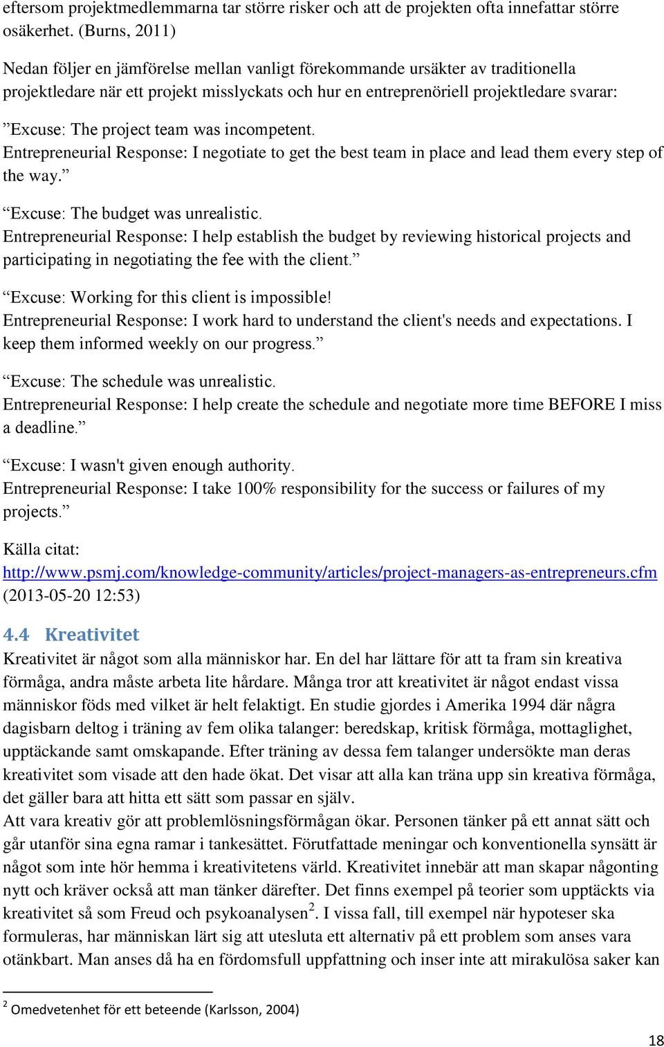 project team was incompetent. Entrepreneurial Response: I negotiate to get the best team in place and lead them every step of the way. Excuse: The budget was unrealistic.