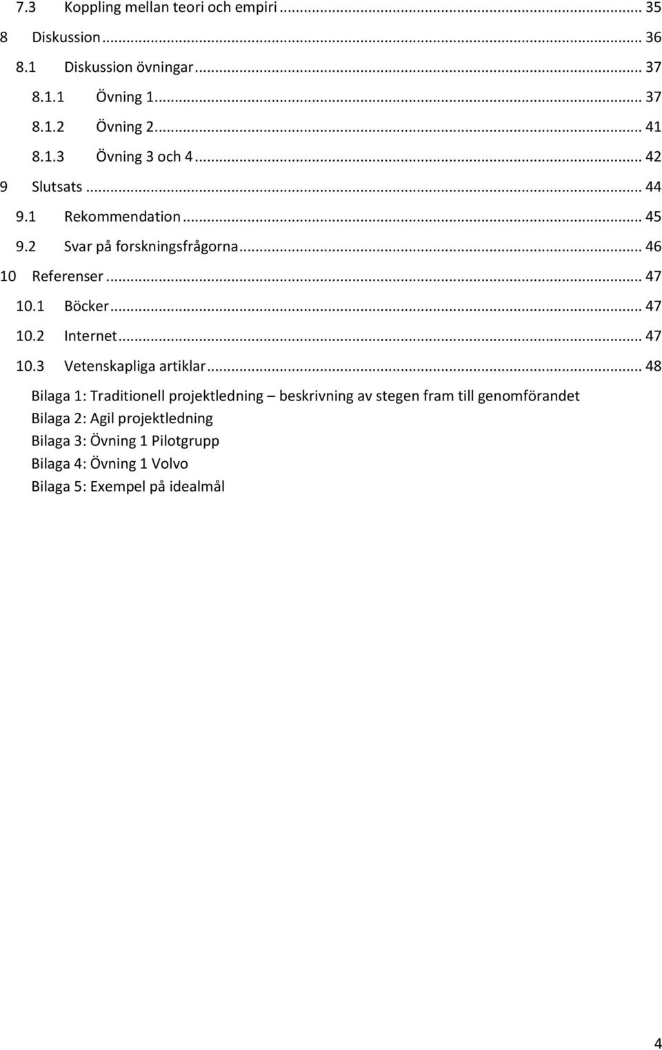 1 Böcker... 47 10.2 Internet... 47 10.3 Vetenskapliga artiklar.