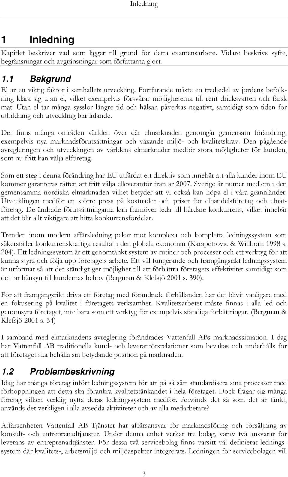 Utan el tar många sysslor längre tid och hälsan påverkas negativt, samtidigt som tiden för utbildning och utveckling blir lidande.