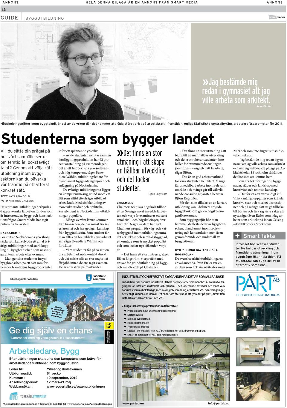 Studenterna som bygger landet Vill du sätta din prägel på hur vårt samhälle ser ut om femtio år, bokstavligt talat?