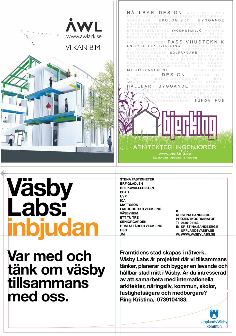 AFFÄRSUTVECKLING HSB JM KRISTINA SANDBERG PROJEKTKOORDINATOR T: 0739104183 E: KRISTINA.SANDBERG@ UPPLANDSVASBY.SE W: WWW.VASBYLABS.