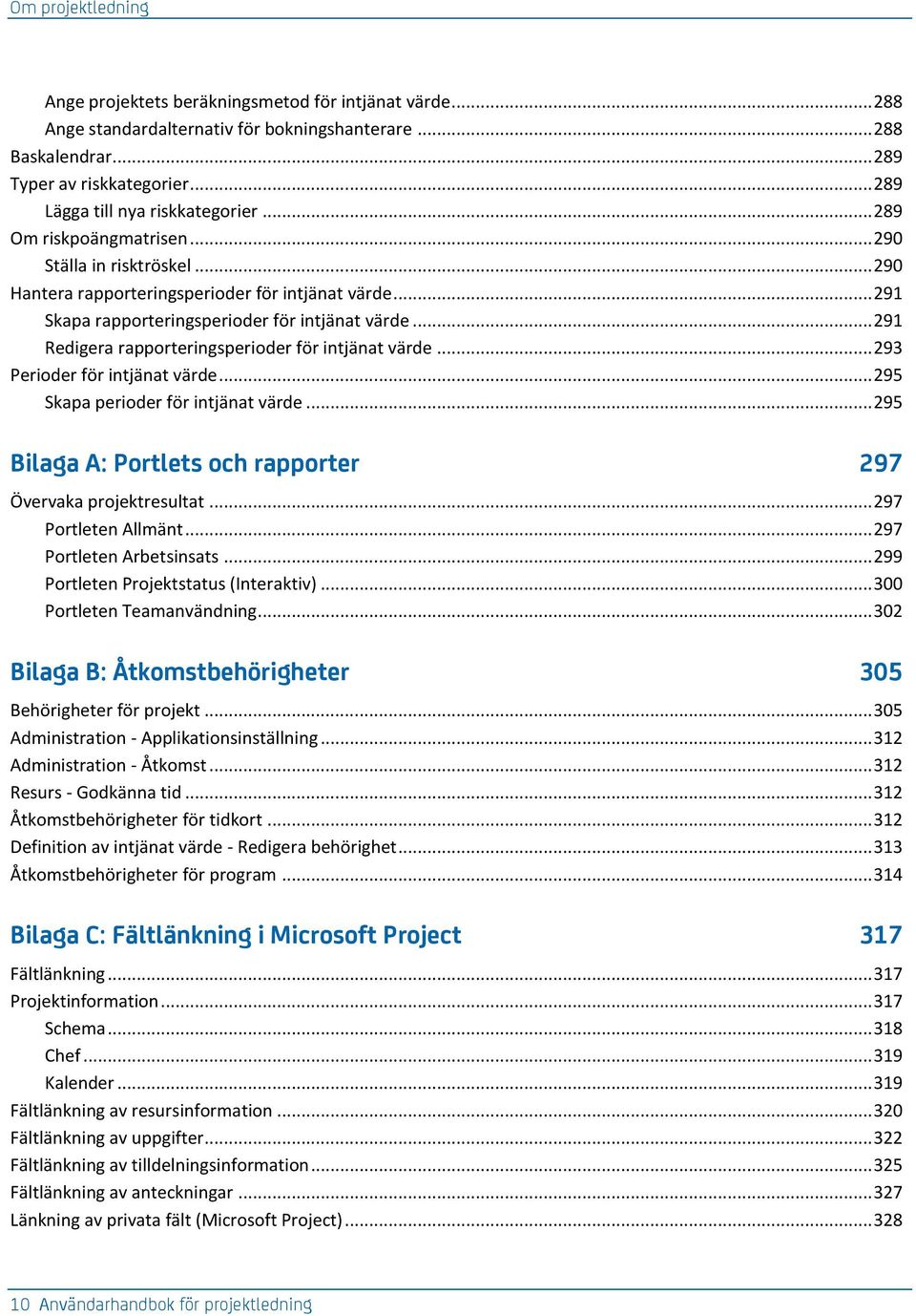 .. 291 Skapa rapporteringsperioder för intjänat värde... 291 Redigera rapporteringsperioder för intjänat värde... 293 Perioder för intjänat värde... 295 Skapa perioder för intjänat värde.