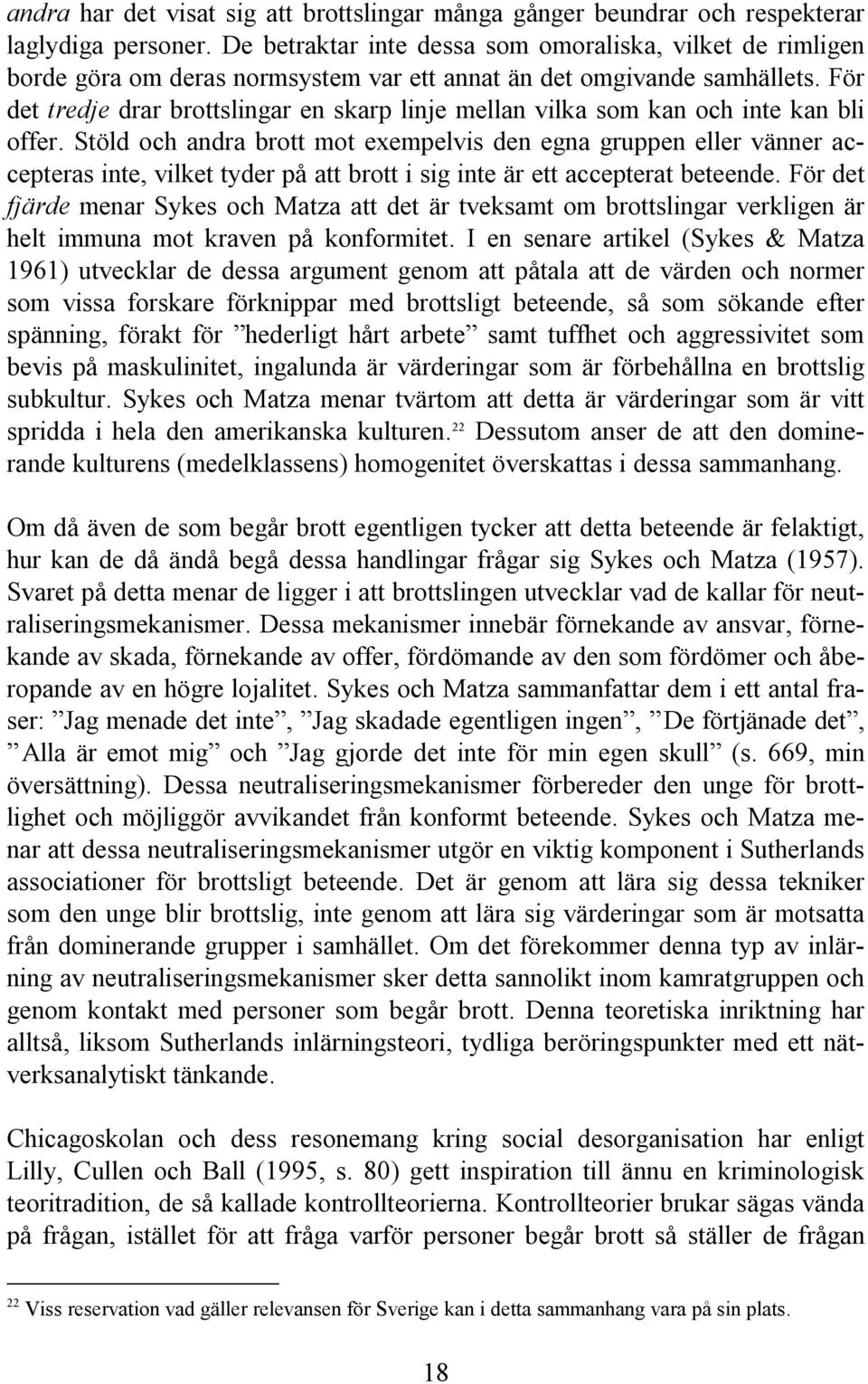 För det tredje drar brottslingar en skarp linje mellan vilka som kan och inte kan bli offer.