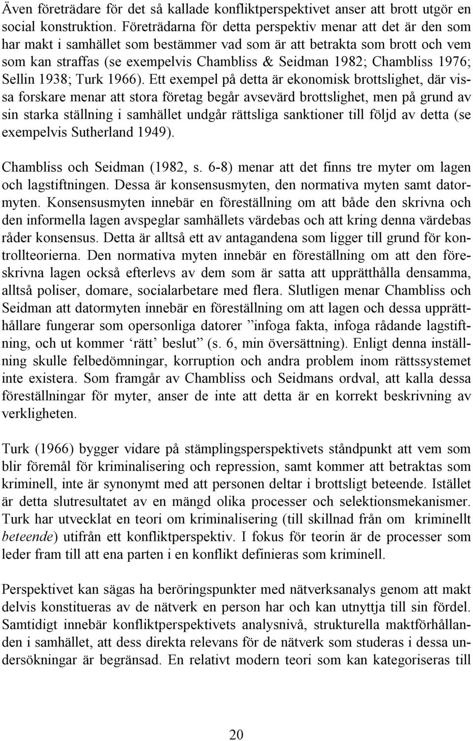 Chambliss 1976; Sellin 1938; Turk 1966).