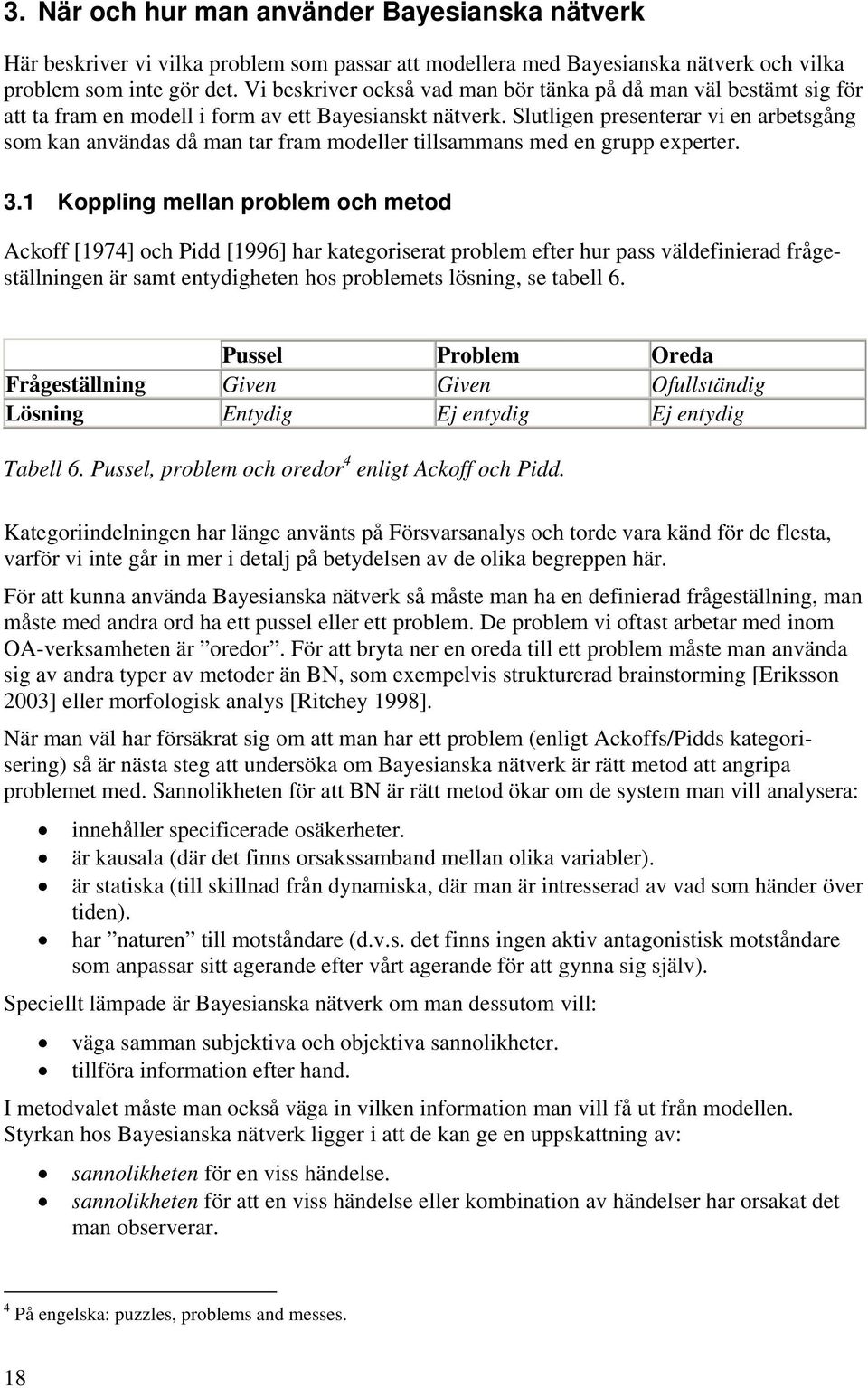 Slutligen presenterar vi en arbetsgång som kan användas då man tar fram modeller tillsammans med en grupp experter. 3.