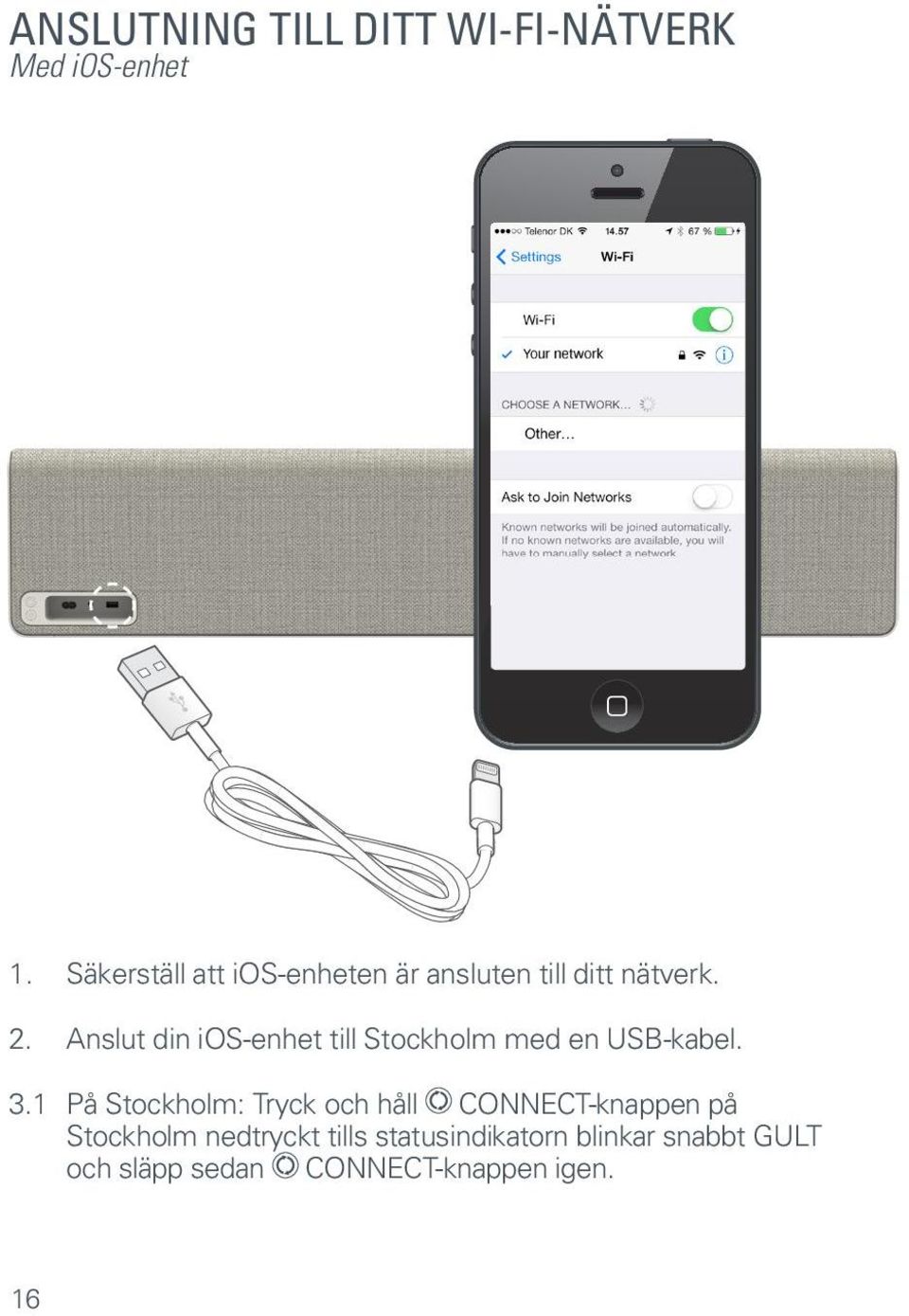 Anslut din ios-enhet till Stockholm med en USB-kabel. 3.