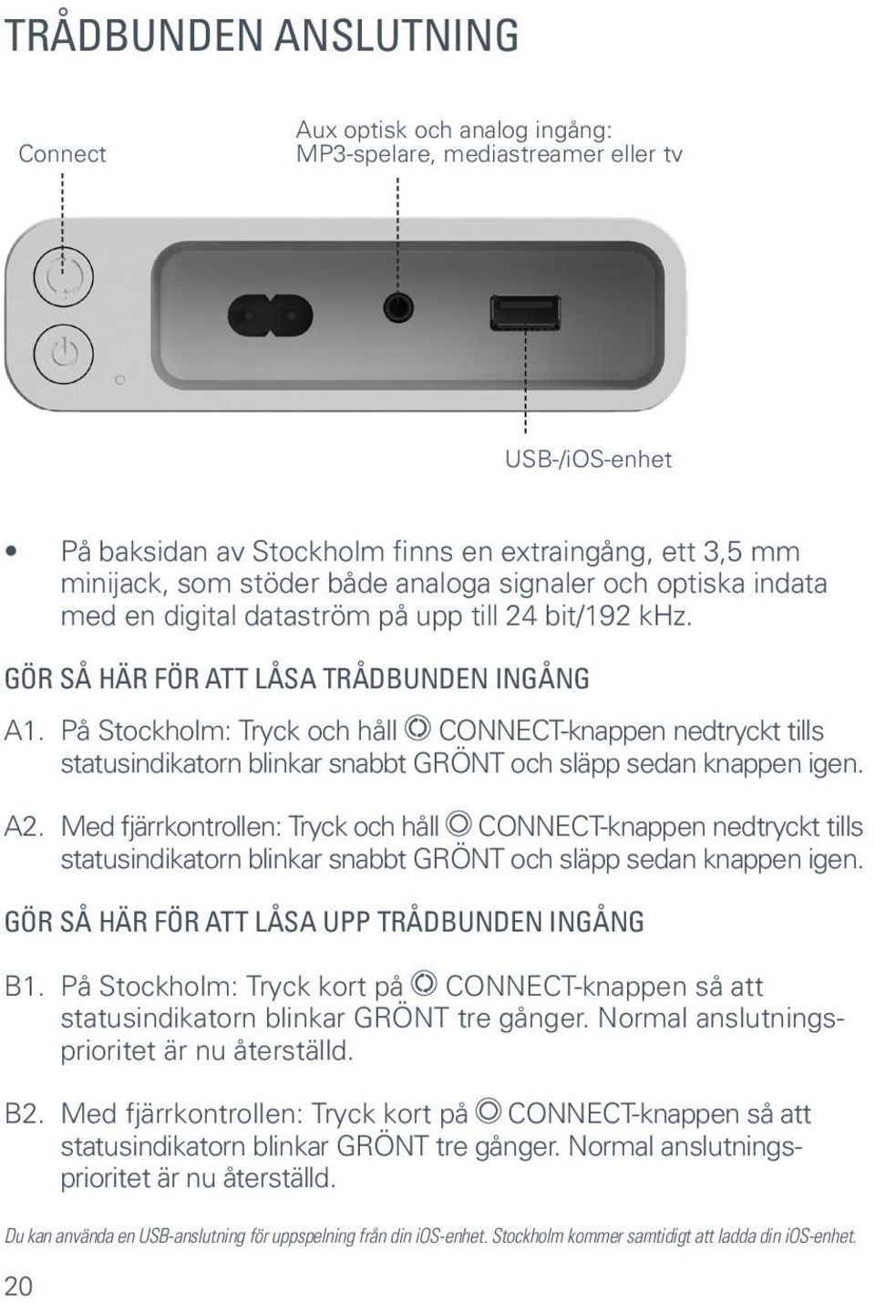 På Stockholm: Tryck och håll CONNECT-knappen nedtryckt tills statusindikatorn blinkar snabbt GRÖNT och släpp sedan knappen igen. A2.