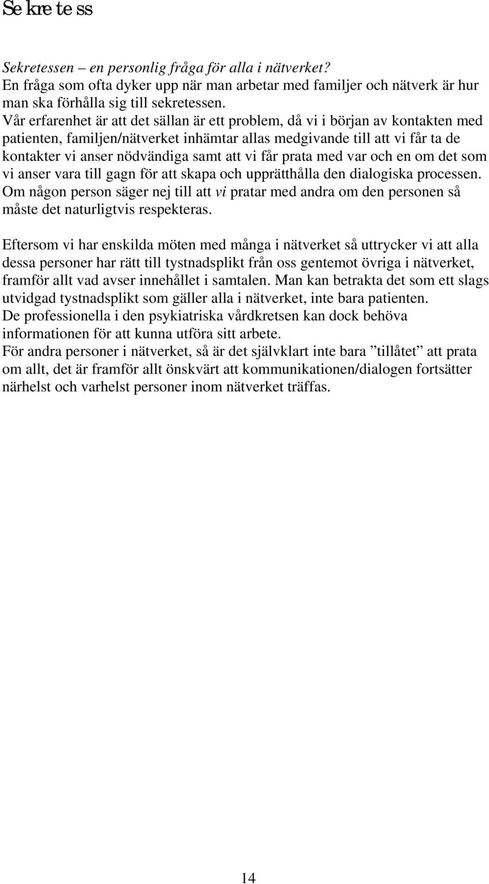 vi får prata med var och en om det som vi anser vara till gagn för att skapa och upprätthålla den dialogiska processen.